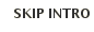 SKIP INTRO